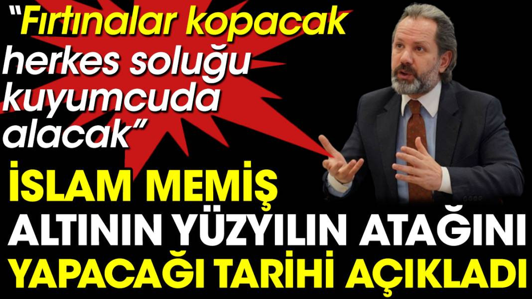 İslam Memiş altının yüzyılın atağını yapacağı tarihi açıkladı. Fırtınalar kopacak herkes soluğu kuyumcuda alacak - Resim: 1