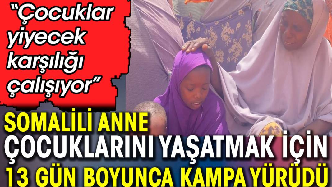 Somalili anne çocuklarını yaşatmak için 13 gün boyunca kampa yürüdü - Resim: 1