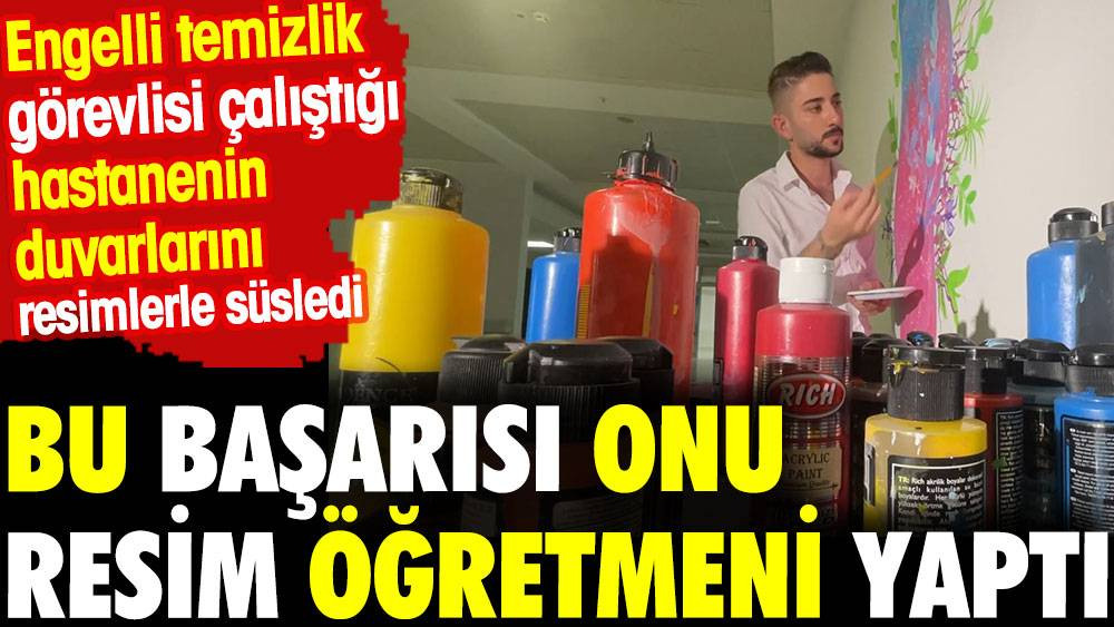 Hastanenin engelli temizlik görevlisi yaptığı resimlerle dikkat çekti. Resim öğretmeni oldu - Resim: 1