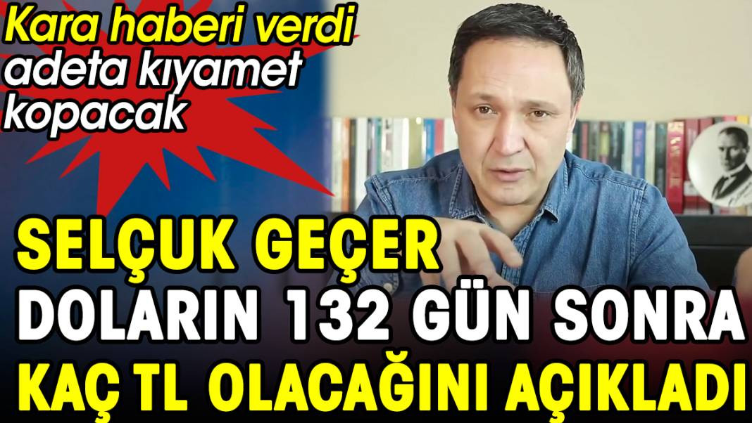Selçuk Geçer doların 132 gün sonra kaç TL olacağını açıkladı. Kara haberi verdi adeta kıyamet kopacak - Resim: 1
