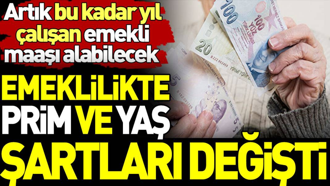 Emeklilikte prim ve yaş şartları değişti. Artık bu kadar yıl çalışan emekli maaşı alabilecek - Resim: 1
