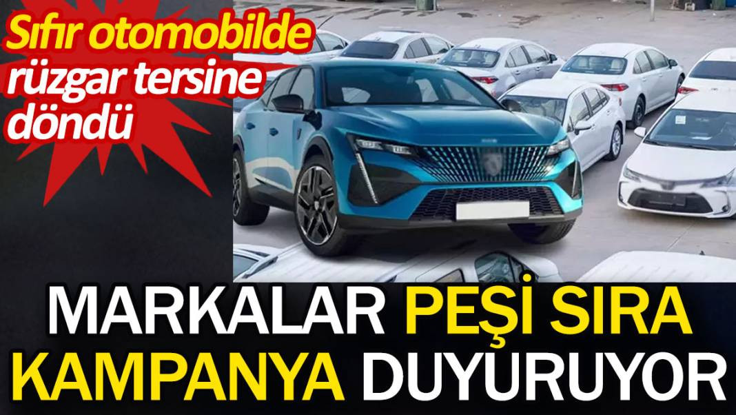 Markalar peşi sıra kampanya duyuruyor. Sıfır otomobilde rüzgar tersine döndü - Resim: 1