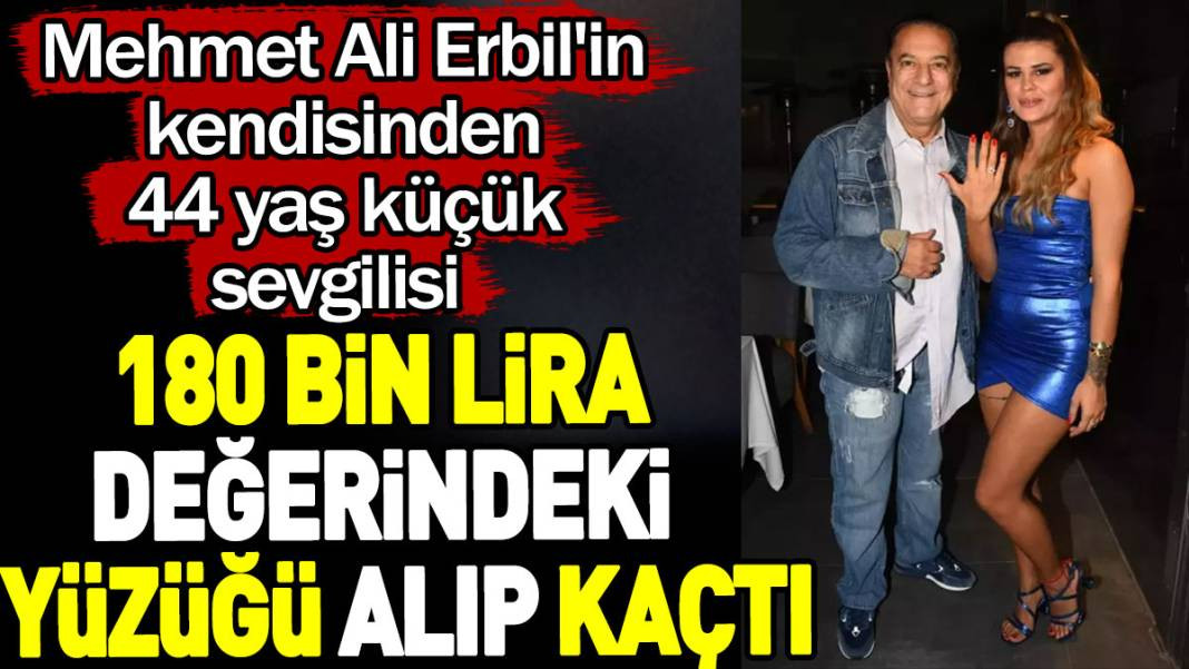 Mehmet Ali Erbil'in kendisinden 44 yaş küçük sevgilisi 180 bin lira değerindeki yüzüğü alıp kaçtı - Resim: 1