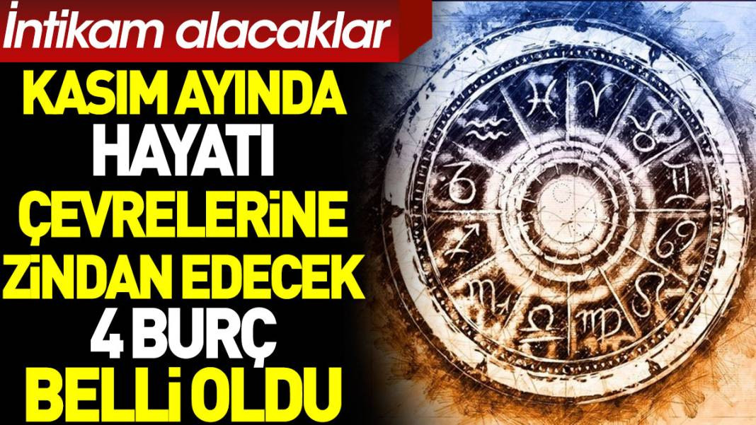 Kasım ayında hayatı çevrelerine zindan edecek 4 burç belli oldu. İntikam alacaklar - Resim: 1