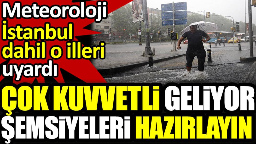 Meteoroloji İstanbul dahil o illeri uyardı. Çok kuvvetli geliyor, şemsiyeleri hazırlayın - Resim: 1