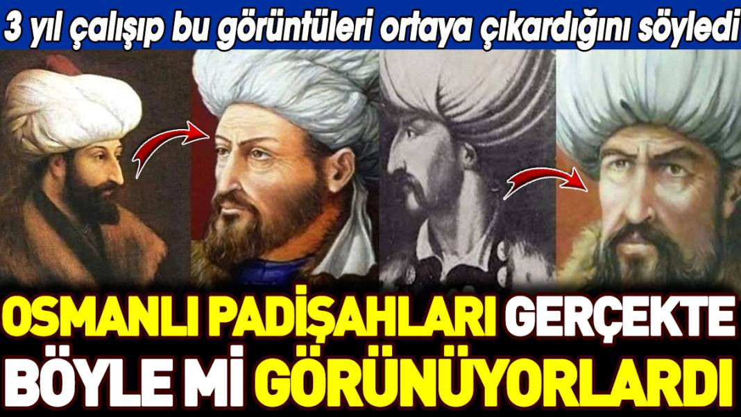 Osmanlı padişahları gerçekte böyle mi görünüyorlardı - Resim: 1