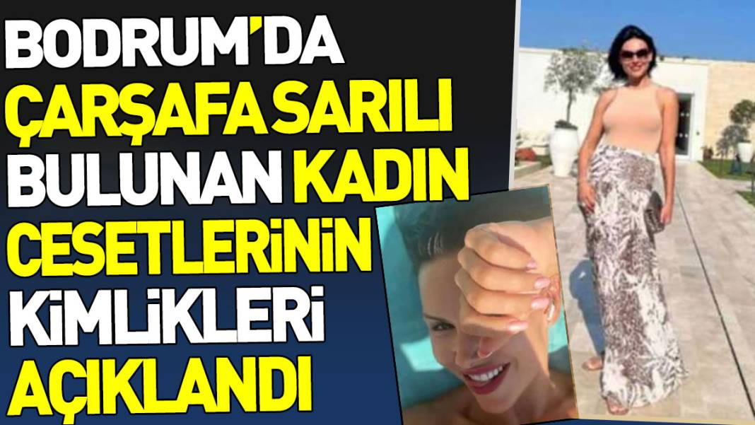 Bodrum’da çarşafa sarılı bulunan kadın cesetlerinin kimlikleri açıklandı - Resim: 1