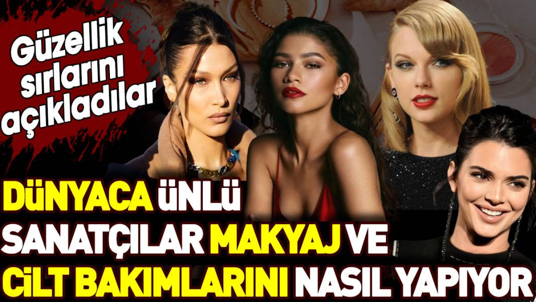 Dünyaca ünlü sanatçılar makyaj ve cilt bakımlarını nasıl yapıyor? Güzellik sırlarını açıkladılar - Resim: 1