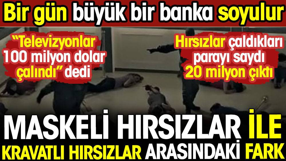 Maskeli hırsızlar ile kravatlı hırsızlar arasındaki fark. Bir gün bir banka soyulur - Resim: 1