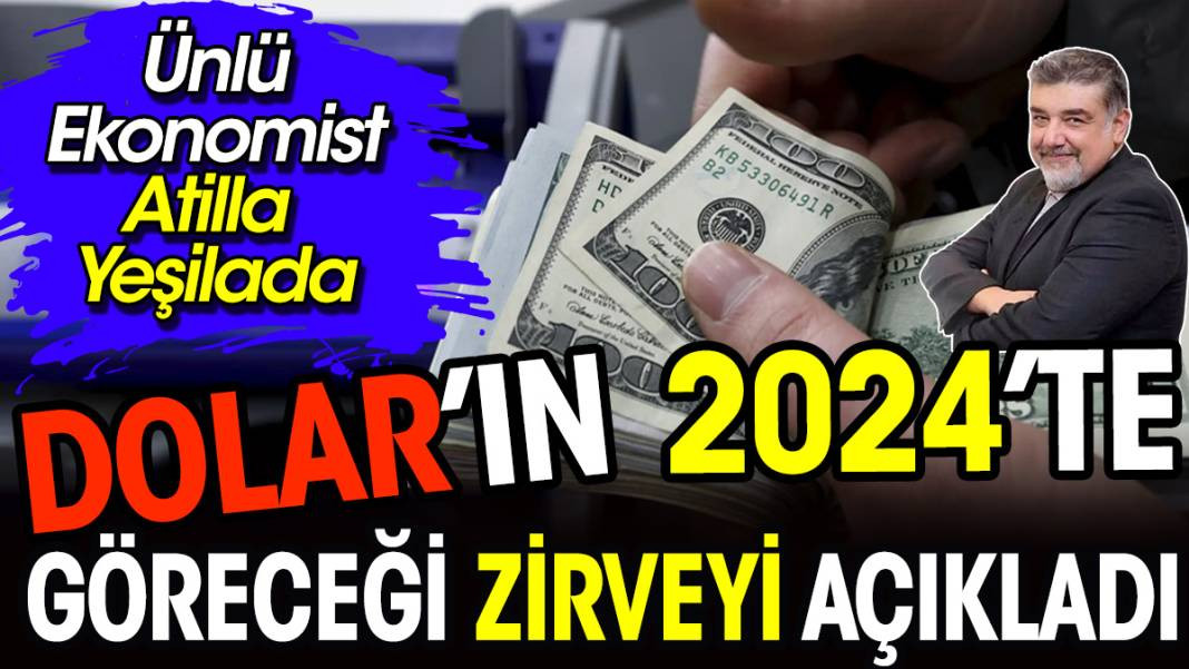 Ünlü ekonomist Atilla Yeşilada doların 2024’te göreceği zirveyi açıkladı - Resim: 1