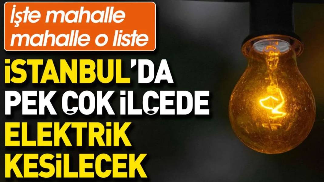 İstanbul'da pek çok ilçede elektrik kesilecek. İşte mahalle mahalle o liste - Resim: 1