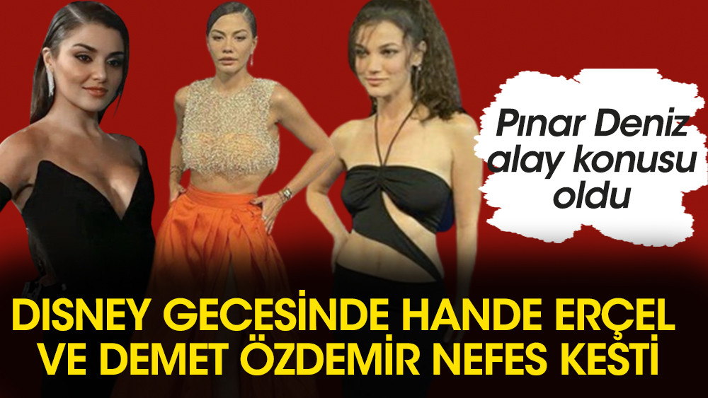 Disney Plus gecesinde Hande Erçel ve Demet Özdemir nefes kesti! Pınar Deniz alay konusu oldu - Resim: 1
