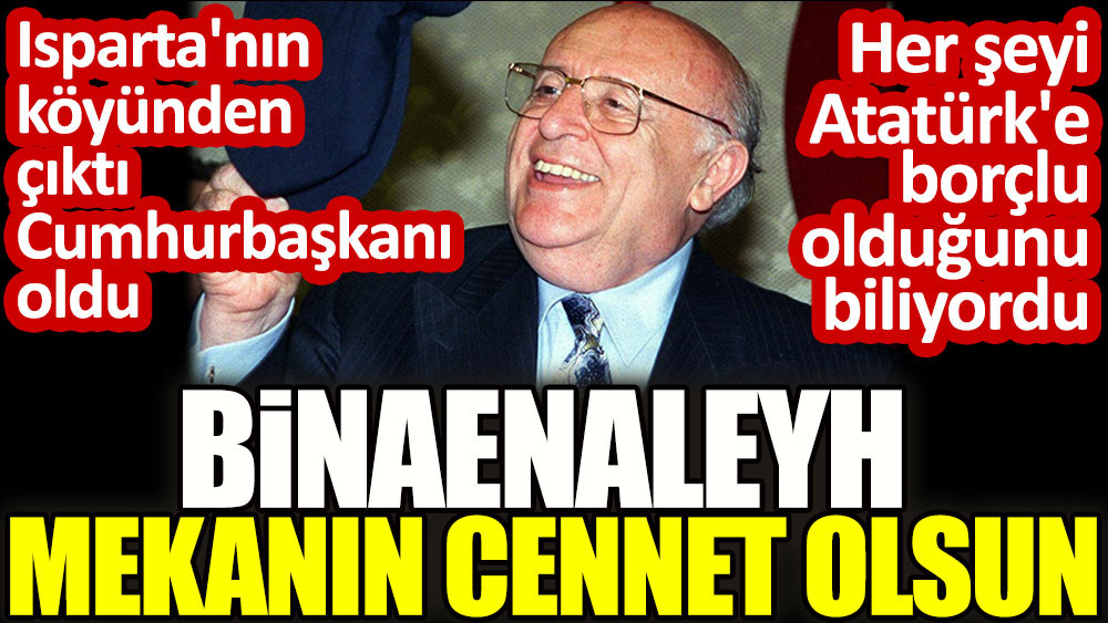 Binaenaleyh mekanın cennet olsun. Isparta'nın köyünden çıktı, Türkiye Cumhuriyeti'nin Cumhurbaşkanı oldu. Her şeyi Atatürk'e borçlu olduğunu biliyordu - Resim: 1