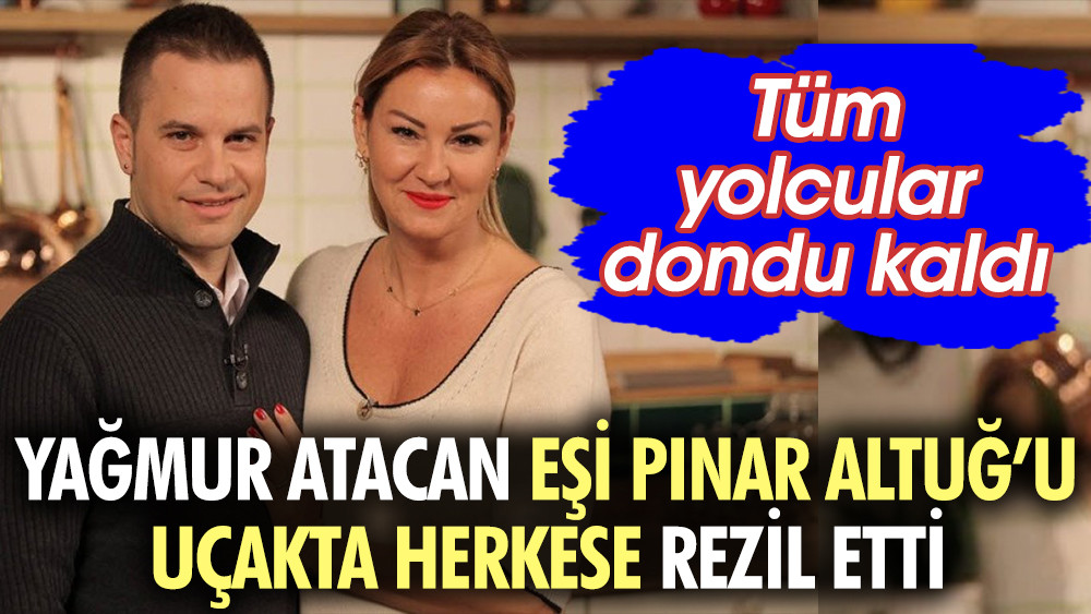 Yağmur Atacan eşi Pınar Altuğ'u uçakta herkese rezil etti. Tüm yolcular dondu kaldı - Resim: 1