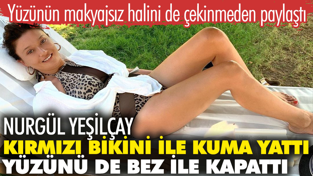 Nurgül Yeşilçay kırmızı bikini ile kuma yattı, yüzünü bez ile kapattı. Yüzünün makyajsız halini de çekinmeden paylaştı - Resim: 1