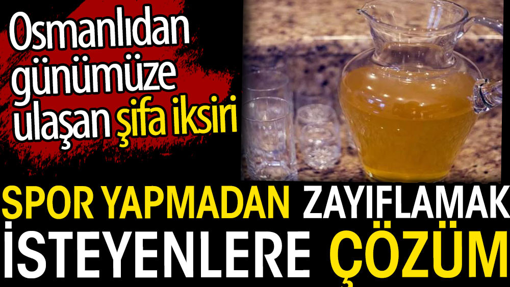 Spor yapmadan zayıflamak isteyenlere çözüm. Osmanlıdan günümüze ulaşan şifa iksiri - Resim: 1