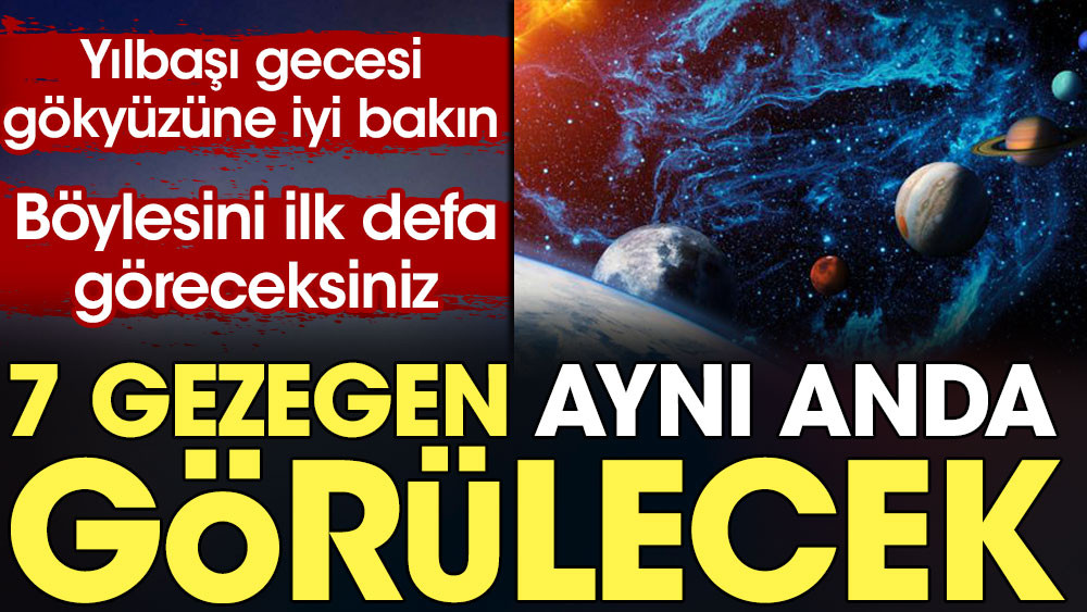 Yılbaşı gecesi 7 gezegen aynı anda gökyüzünde belirecek. Böylesini ilk defa göreceksiniz - Resim: 1