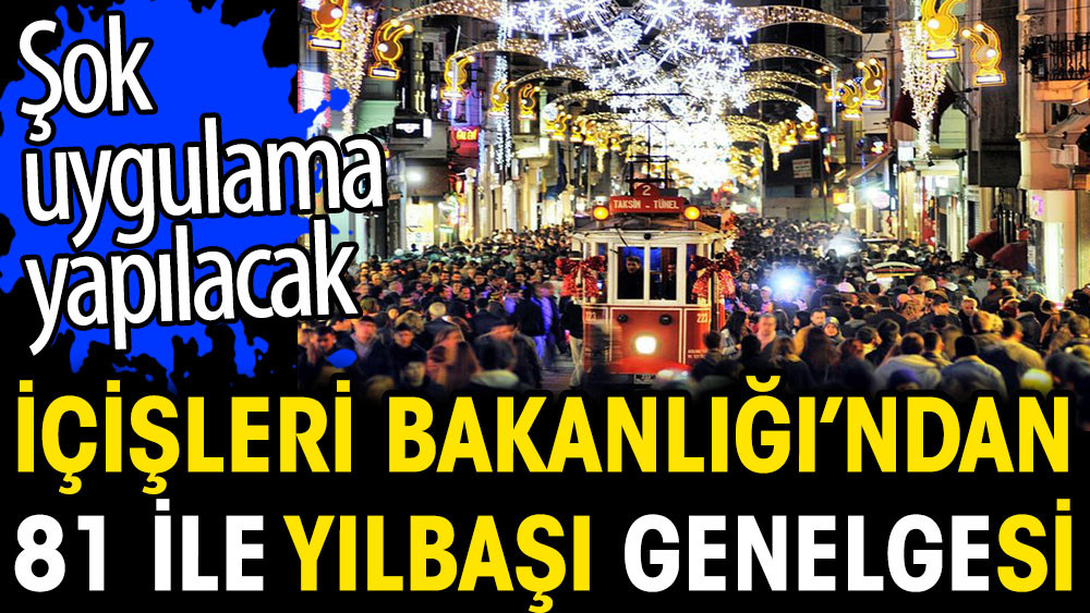 İçişleri Bakanlığı'ndan 81 ile yılbaşı genelgesi. Şok uygulama yapılacak - Resim: 1
