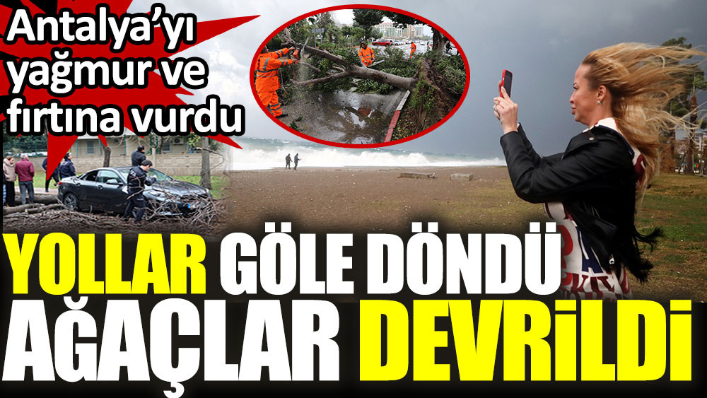 Antalya'da fırtına ve sağanak yağış hayatı durma noktasına getirdi. Yollar göle döndü ağaçlar devrildi - Resim: 1