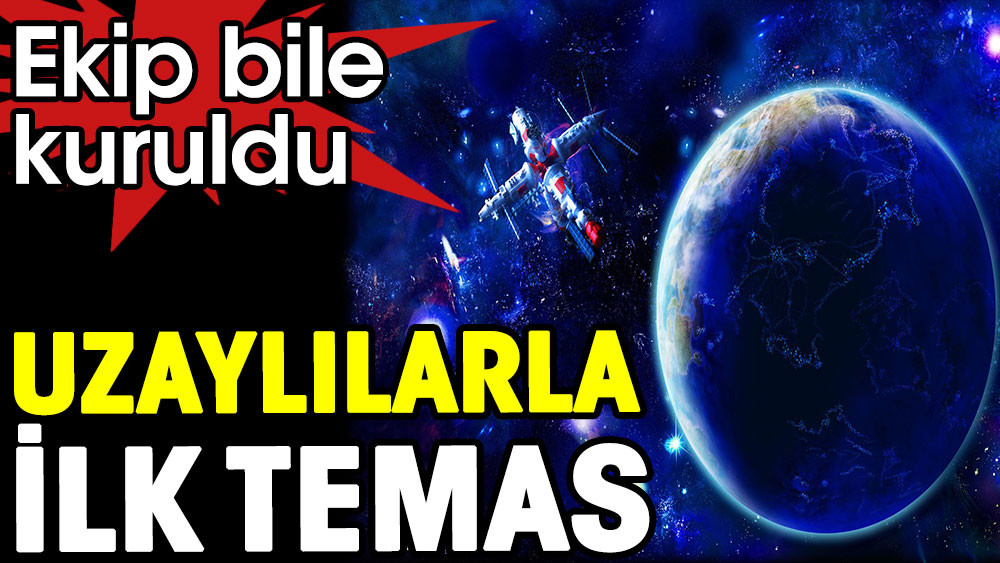 Uzaylılarla ilk temas için ekip kuruldu - Resim: 1