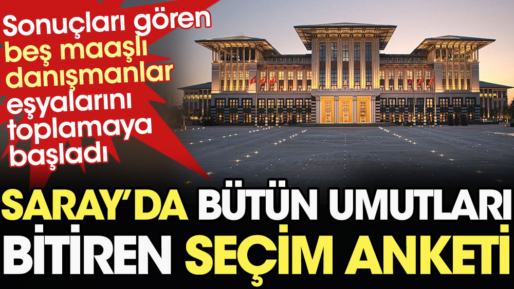 Saray'da bütün umutları bitiren seçim anketi. Sonuçları gören 5 maaşlı danışmanlar eşyalarını toplamaya başladı - Resim: 1