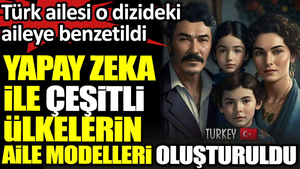 Yapay zekayla çeşitli ülkelerin aile modelleri: Türk ailesi o dizideki aileye benzetildi - Resim: 1