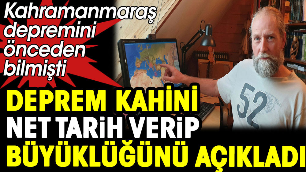 Kahramanmaraş depremini bilmişti. Deprem kahini net tarih verip büyüklüğünü açıkladı - Resim: 1