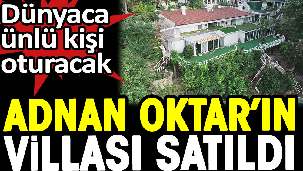 Dünyaca ünlü kişi oturacak. Adnan Oktar'ın villası satıldı - Resim: 1