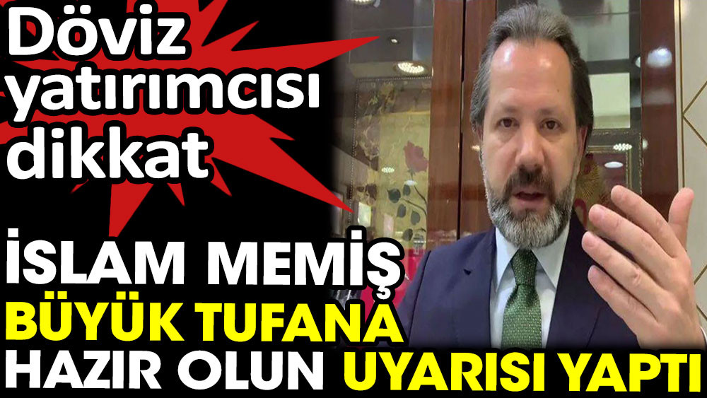 Döviz yatırımcısı dikkat. İslam Memiş büyük tufana hazır olun uyarısı yaptı - Resim: 1