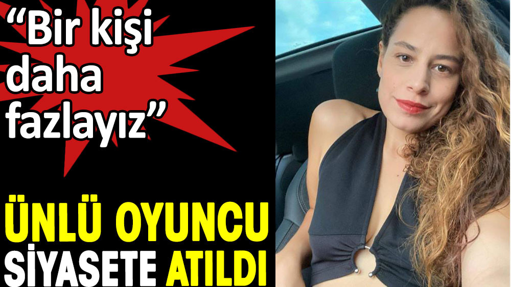 Bir kişi daha fazlayız. Ünlü oyuncu siyasete atıldı - Resim: 1